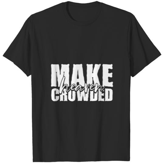 Make Heaven Crowded Religious Christian Church T-shirt