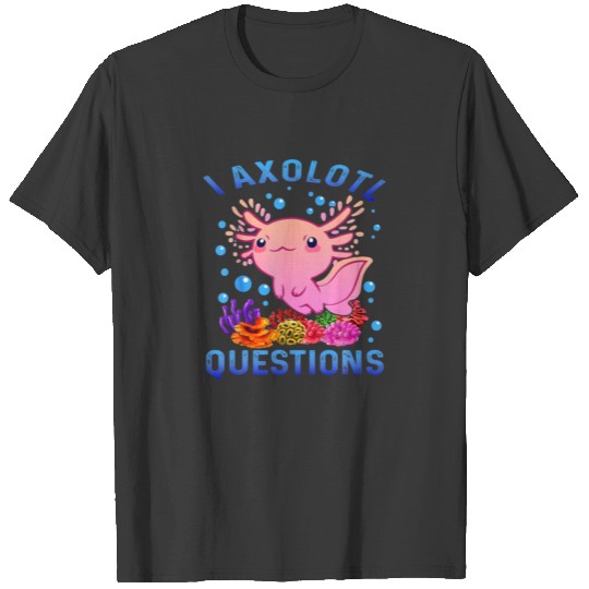I Axolotl Questions Funny T S For Kids Funny Axolo T-shirt