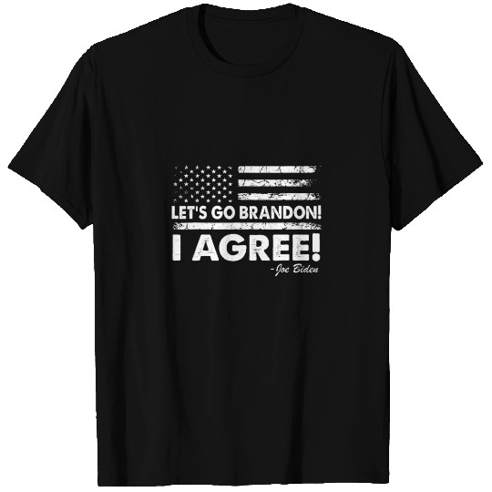 Let's Go Brandon! I Agree! Joe Biden T-shirt