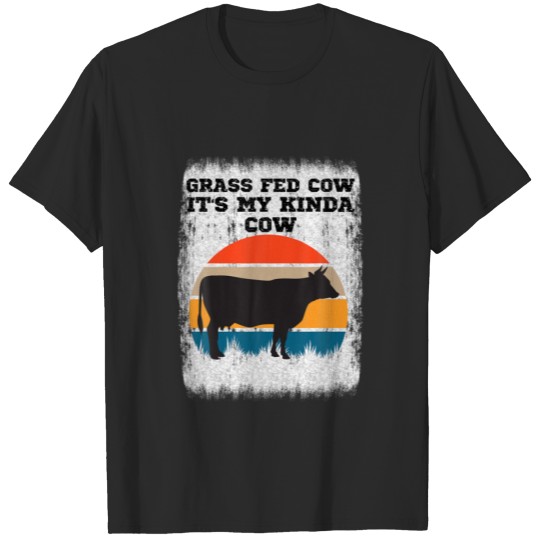 Discover Grass Fed Cow It's My Kinda Cow. Cow Appreciation T-shirt