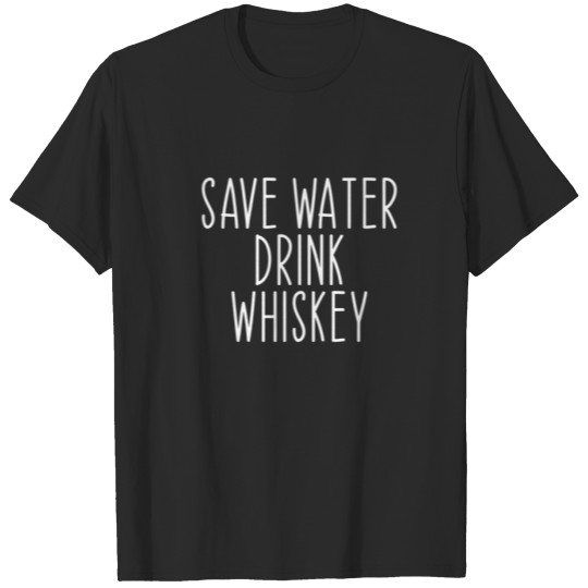 Discover Save Water Drink Whiskey Drinking Alcohol Funny T-shirt