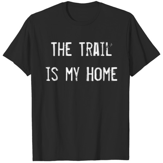 Discover Trail Is My Home Off Roading Four Wheeling Mudding T-shirt