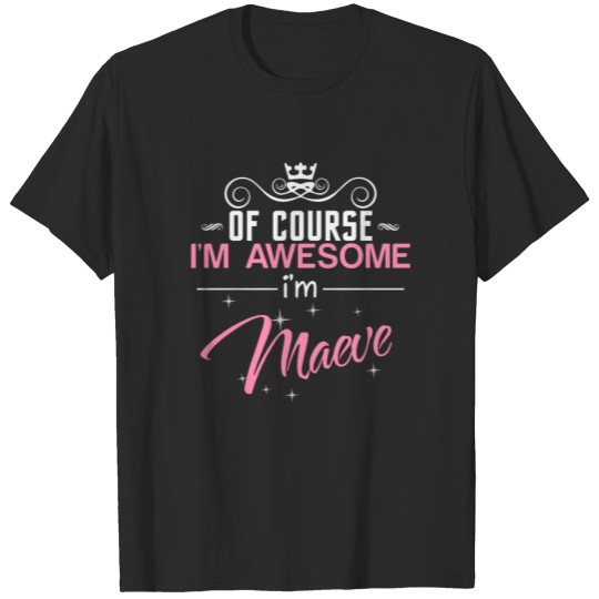 Discover Of Course I'm Awesome I'm Maeve T-shirt