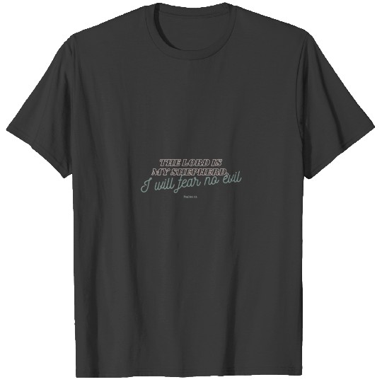 Psalms 23 The Lord Is My Shepherd, I Will Fear No T-shirt