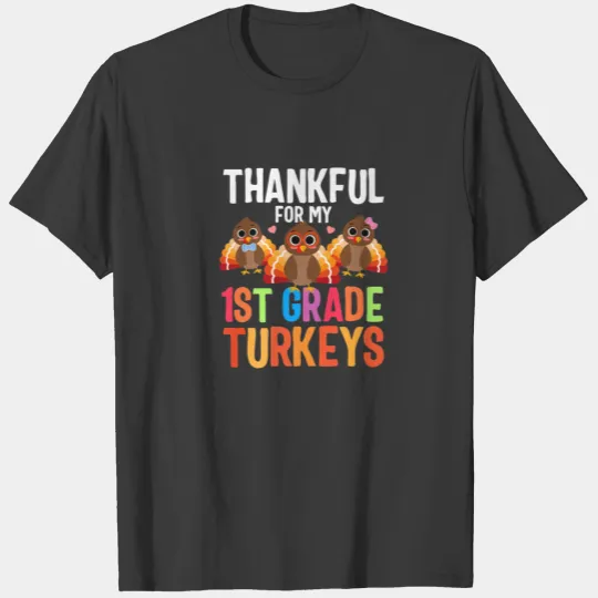 Thankful For My 1St Grade Turkeys Thanksgiving Tea T-shirt
