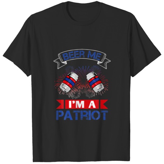 Beer Me I'm A Patriot American Flag Patriotic 4Th T-shirt