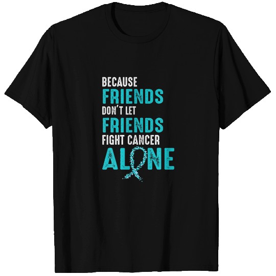 Because friends don't let friends fight alone Teal T-shirt