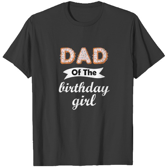 Father's Day Dad Of The Birthday Girl Family Donut T-shirt
