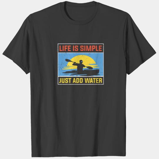 Life Is A Simple Just Add Water Funny Kayak Kayaki T-shirt