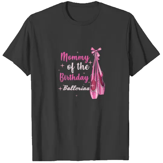 Birthday Ballerina Mom Toddler Mom Ballet Dance T-shirt