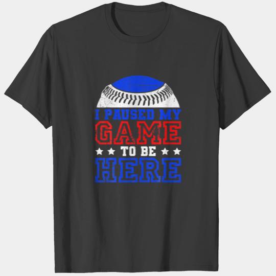 Baseball Saying I Paused My Game To Be Here Baseba T-shirt