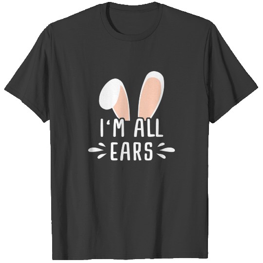 Cute I'm All Ears Bunny Easter Egg Bunny T-shirt