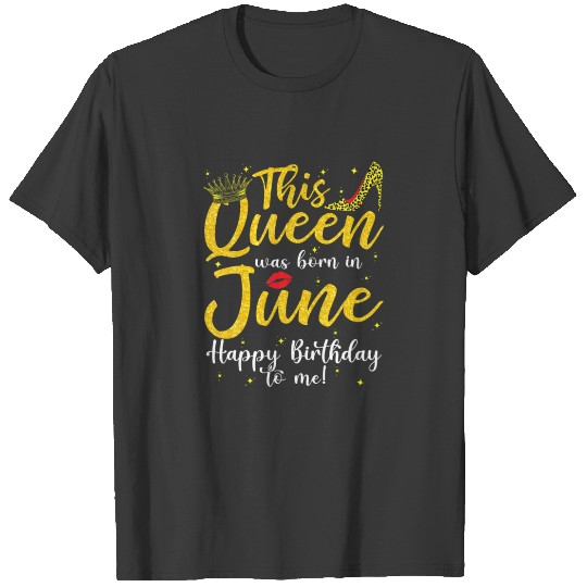 Discover A Queen Was Born In June Happy Birthday To Me Bday T-shirt
