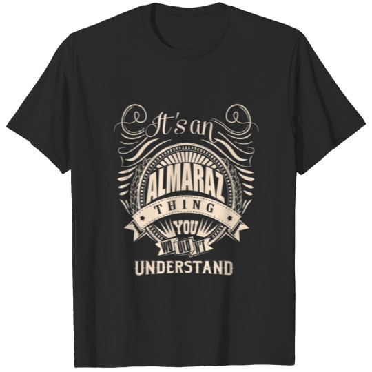 Discover It Is An ALMARAZ Thing You Wouldn't Understand Gif T-shirt