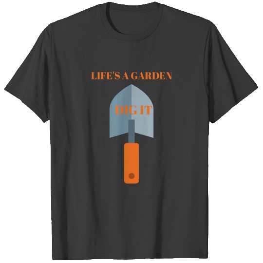 LIFE'S A GARDEN DIG IT FUNNY GARDENING QUOTE T-shirt