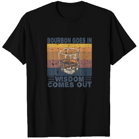 Bourbon Goes In Wisdom Comes Out Funny Bourbon Lov T-shirt