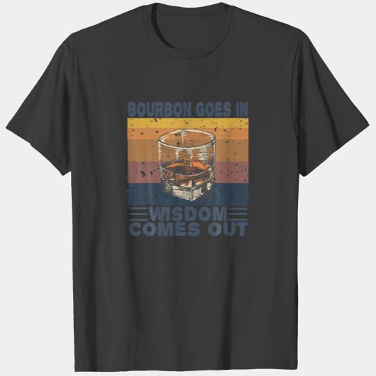 Bourbon Goes In Wisdom Comes Out Funny Bourbon Lov T-shirt