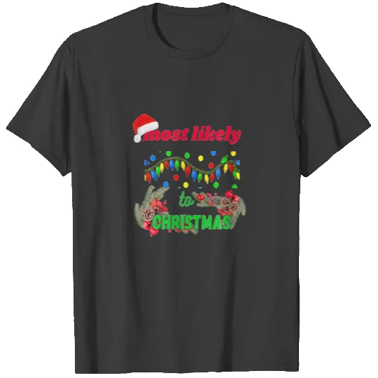 Most Likely To Christmas, Funny Gift Idea T-shirt