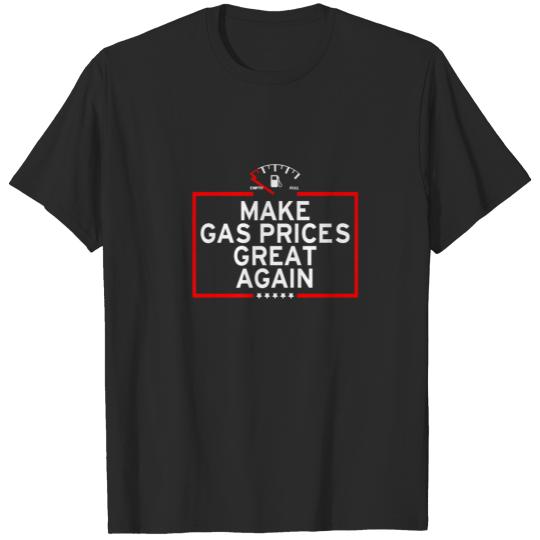 Make Gas Prices Great Again Funny Republican Fuel T-shirt