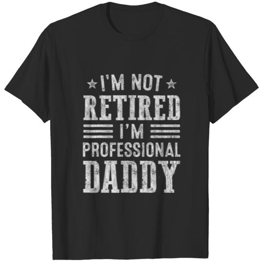 Discover Mens Retired Daddy - I'm Not Retired I'm A Profess T-shirt