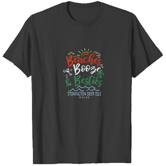 Beaches Booze And Besties Stonington Deer Isle Sum T-shirt