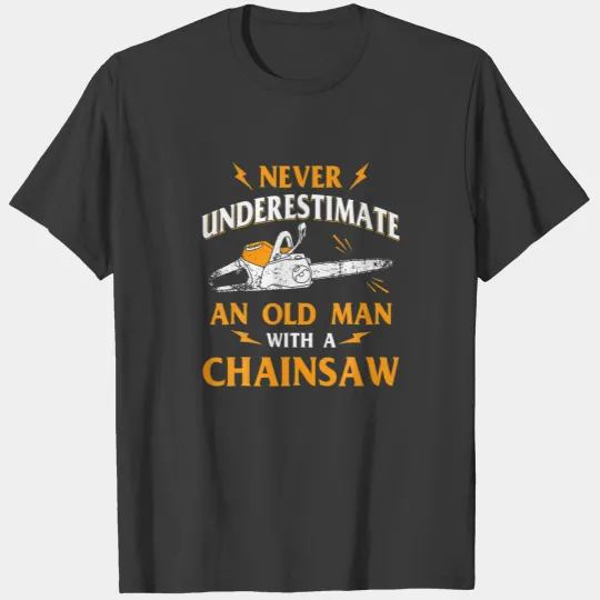 Logger Never Underestimate An Old Man Chainsaw Lum T-shirt