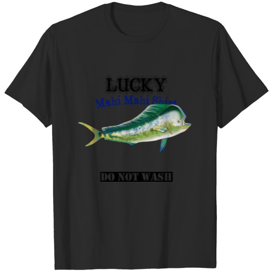 Discover Light Lucky Mahi Fishing  Do Not Wash T-shirt