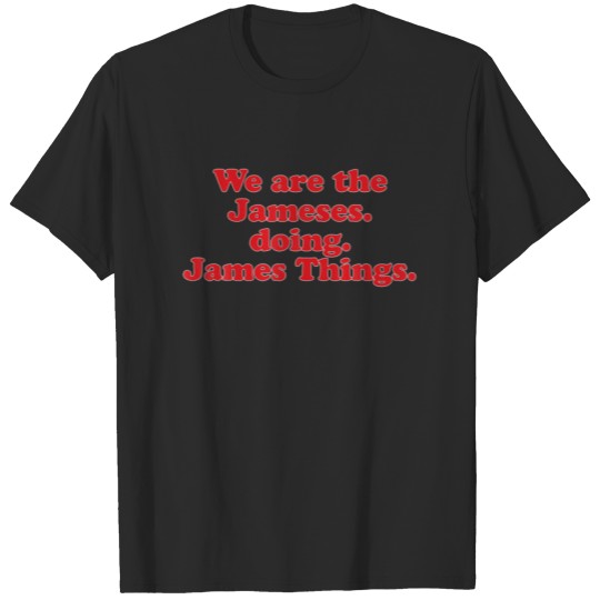 Discover We Are The Jameses Doing James Things, Funny Famil T-shirt