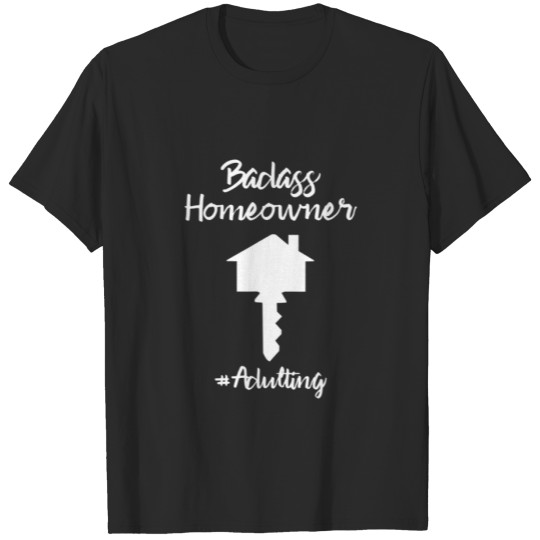 Badass Homeowner Adulting New House Owner Housewar T-shirt