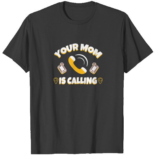 Funny Mother Incoming Call Your Mom Is Calling T-shirt