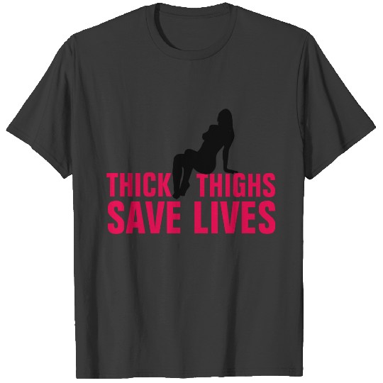 THICK THIGHS SAVE LIVES s T-shirt
