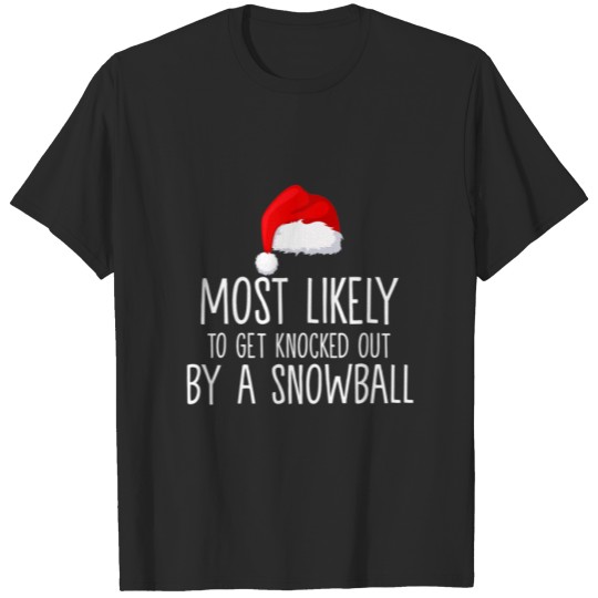 Discover Most Likely To Get Knocked Out By A Snowball Chris T-shirt