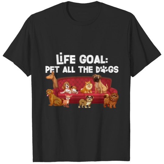 Discover Life Goal Pet All The Dogs  Pet Lover Gift T-shirt