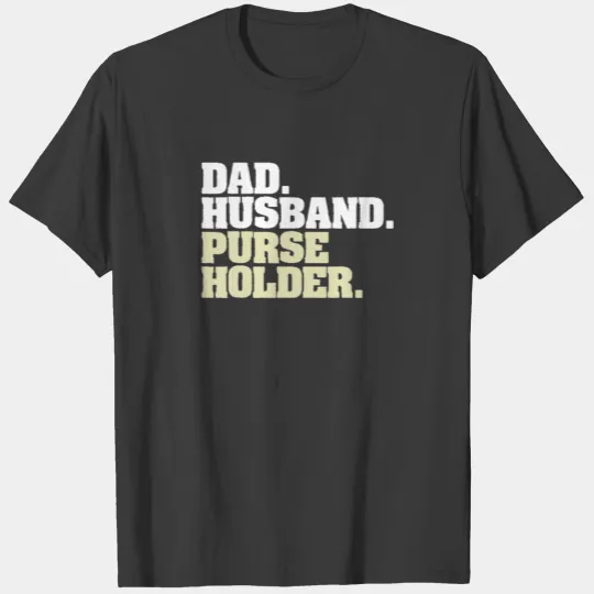 Dad Husband Purse Holder Funny Fathers Day Whipped T-shirt