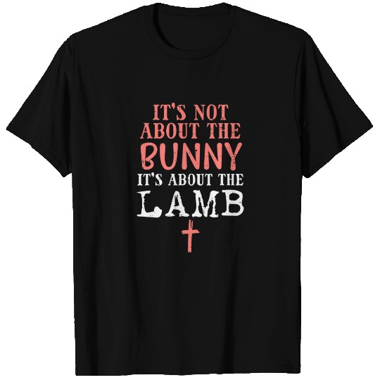 Its Not About The Bunny About Lamb Jesus Easter Ch T-shirt