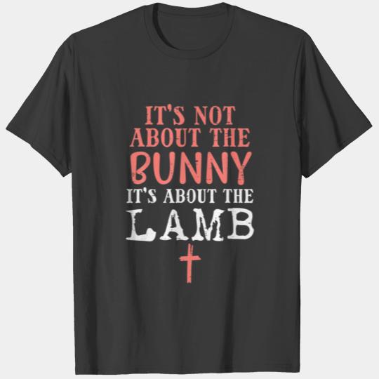 Its Not About The Bunny About Lamb Jesus Easter Ch T-shirt