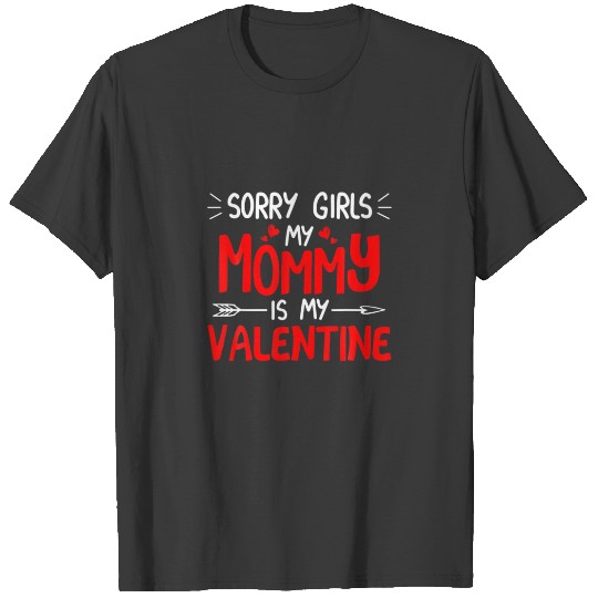 Sorry Girls Mommy Is My Valentine Love Heart Cute T-shirt