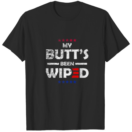 Discover My Butt's Been Wiped Joe Biden Funny Quote T-shirt