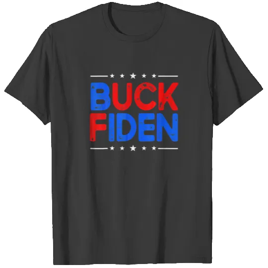 Anti Biden Funny Joe Biden Buck Fiden T-shirt