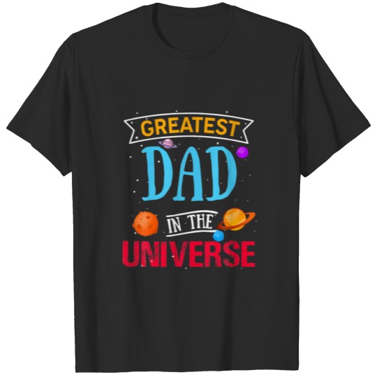 Discover Greatest Dad In The Universe Space Theme Fathers D T-shirt