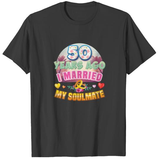 I Married My Soulmate 50 Years Ago 50Th Wedding An T-shirt