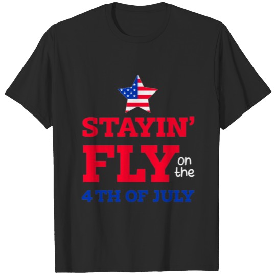 Discover Stayin' Fly On The - 4th of july gift T-shirt