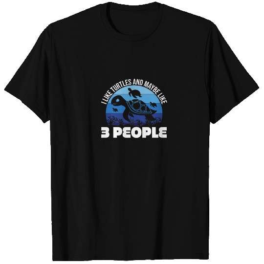 I Like Turtles And Maybe 3 People Funny Turtle T-shirt
