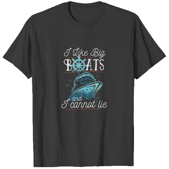 I Like Big Boats And I Cannot Lie Cruise Gift Funn T-shirt