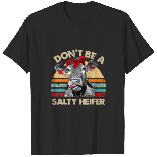 Discover Don T Be A Salty Heifer Cows Lover Gift Vintage Fa T-shirt
