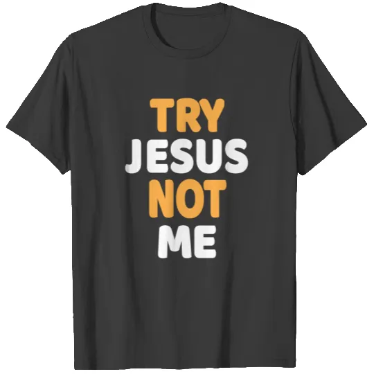 Try Jesus Not Me Christian Funny Humor Design T-shirt