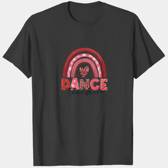 Dance Teacher Valentine's Day Rainbow Teacherlife T-shirt
