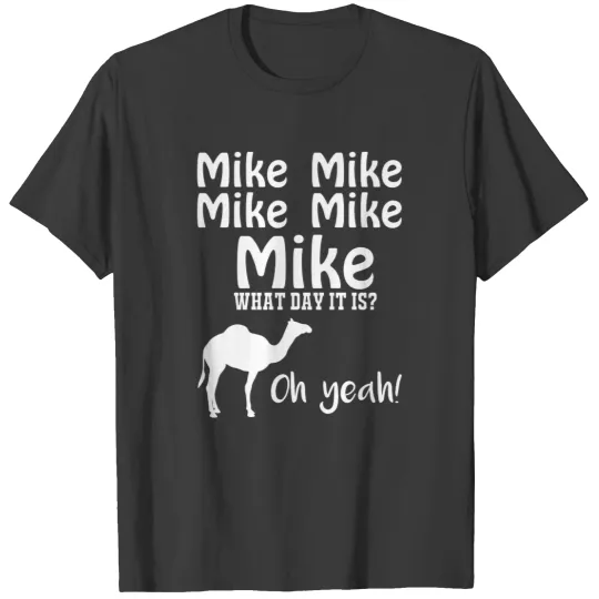 Mike Mike Mike, Guess What Day It Is Oh Yeah T-shirt
