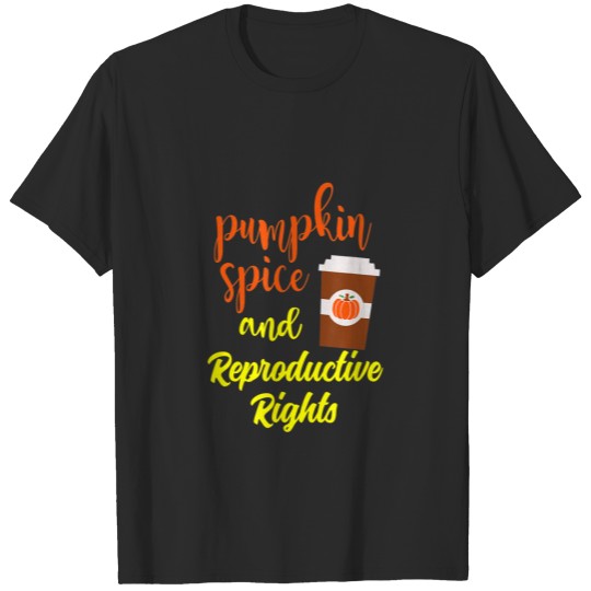 Discover Pumpkin Spice and Reproductive Rights women's pro- T-shirt