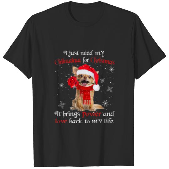 Discover I Just Need My Chihuahua For Warm Christmas T-shirt
